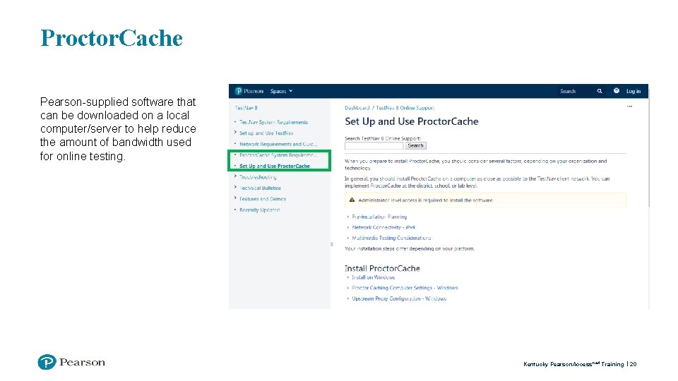 Proctor. Cache Pearson-supplied software that can be downloaded on a local computer/server to help