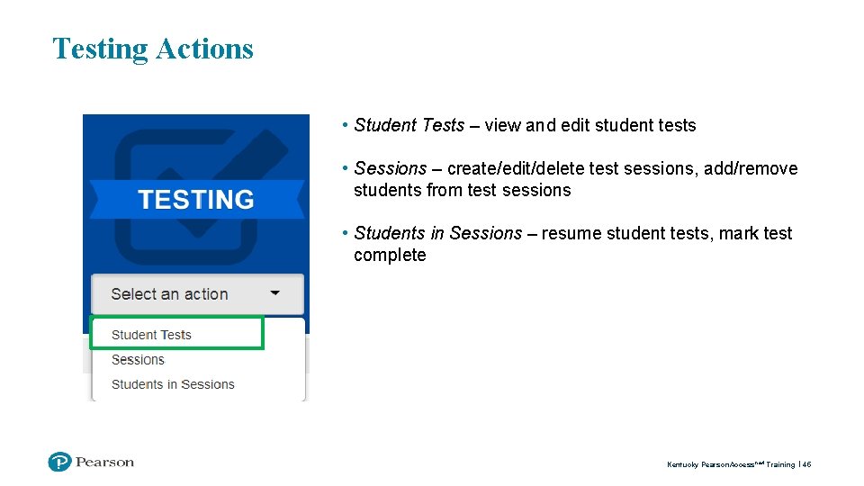 Testing Actions • Student Tests – view and edit student tests • Sessions –