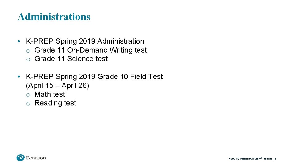 Administrations • K-PREP Spring 2019 Administration o Grade 11 On-Demand Writing test o Grade