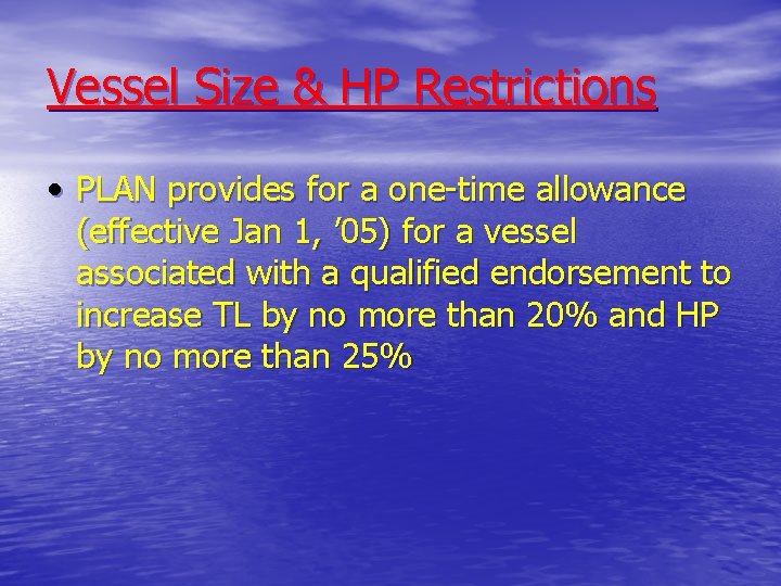 Vessel Size & HP Restrictions • PLAN provides for a one-time allowance (effective Jan