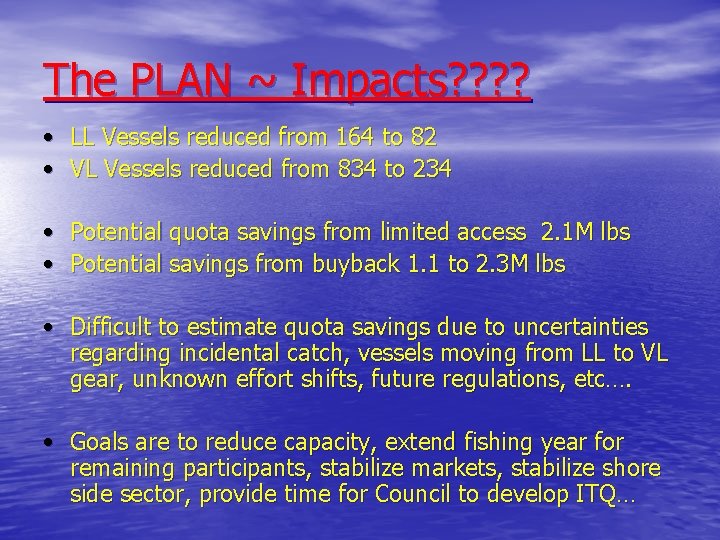 The PLAN ~ Impacts? ? • LL Vessels reduced from 164 to 82 •