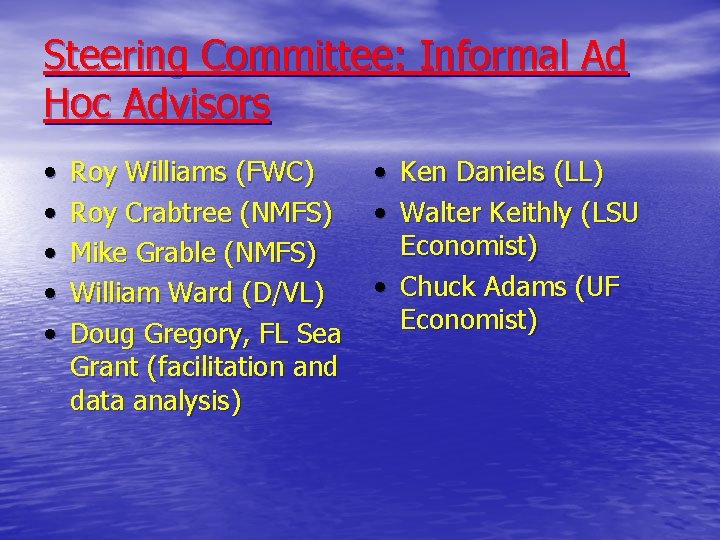 Steering Committee: Informal Ad Hoc Advisors • • • Roy Williams (FWC) Roy Crabtree