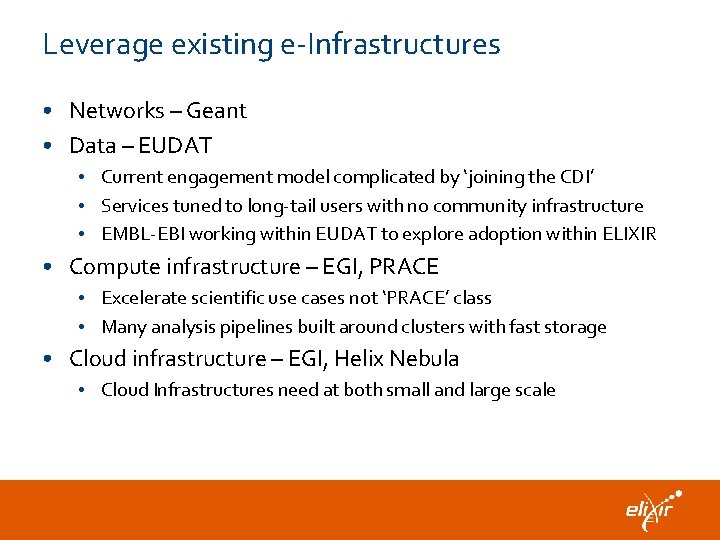 Leverage existing e-Infrastructures • Networks – Geant • Data – EUDAT • Current engagement