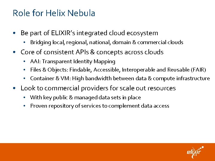 Role for Helix Nebula • Be part of ELIXIR’s integrated cloud ecosystem • Bridging