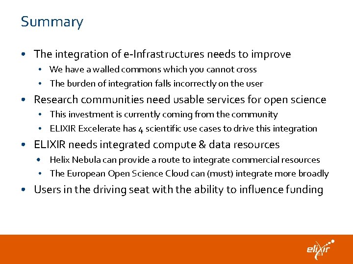 Summary • The integration of e-Infrastructures needs to improve • We have a walled