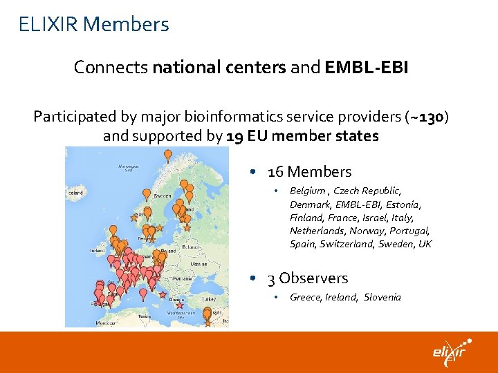ELIXIR Members Connects national centers and EMBL-EBI Participated by major bioinformatics service providers (~130)