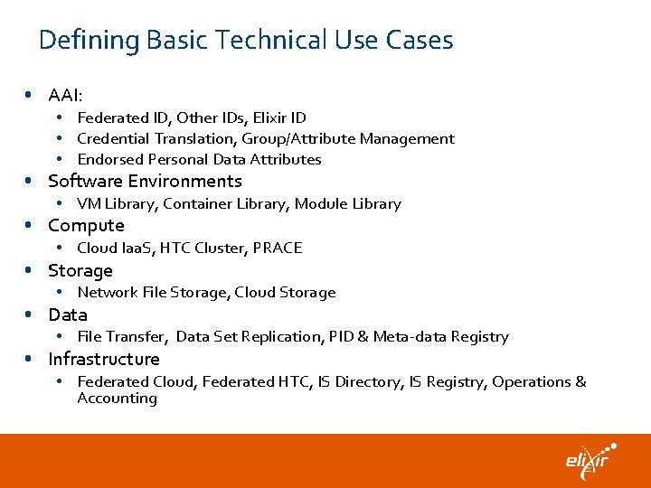 Defining Basic Technical Use Cases • AAI: • Federated ID, Other IDs, Elixir ID