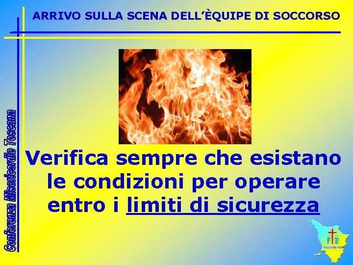 ARRIVO SULLA SCENA DELL’ÈQUIPE DI SOCCORSO Verifica sempre che esistano le condizioni per operare