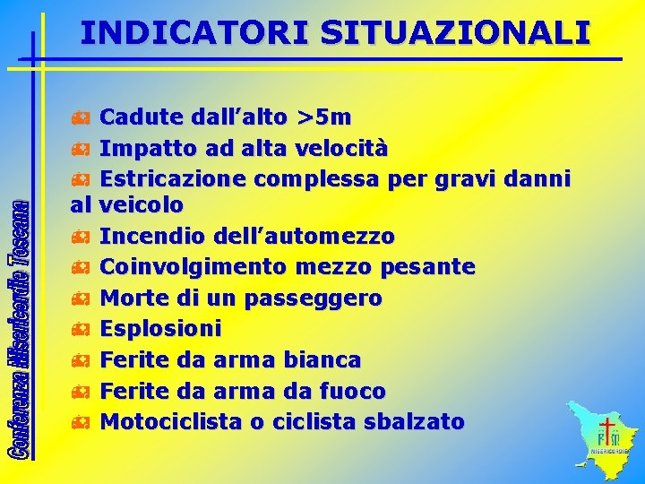 INDICATORI SITUAZIONALI h Cadute dall’alto >5 m h Impatto ad alta velocità h Estricazione