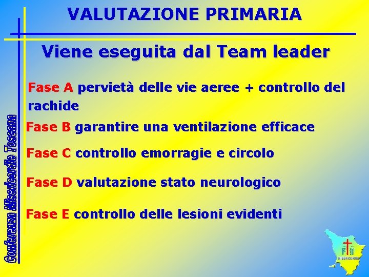 VALUTAZIONE PRIMARIA Viene eseguita dal Team leader Fase A pervietà delle vie aeree +