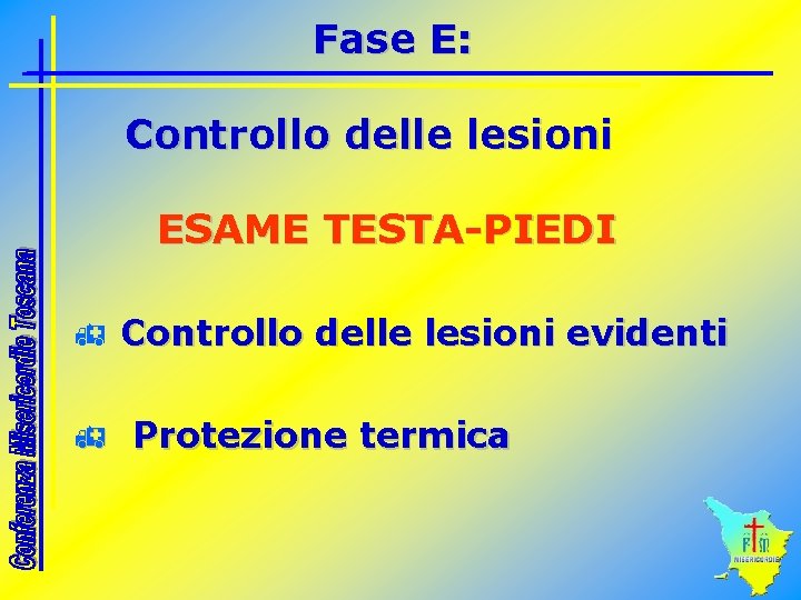 Fase E: Controllo delle lesioni ESAME TESTA-PIEDI h Controllo delle lesioni evidenti h Protezione