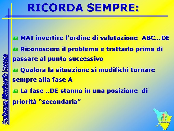 RICORDA SEMPRE: h MAI invertire l’ordine di valutazione ABC…DE h Riconoscere il problema e