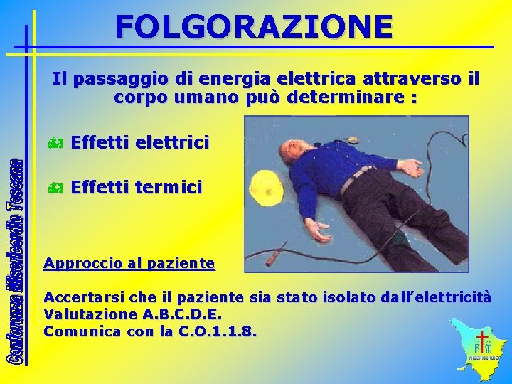 FOLGORAZIONE Il passaggio di energia elettrica attraverso il corpo umano può determinare : h