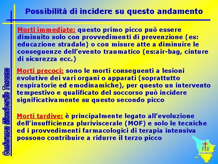 Possibilità di incidere su questo andamento Morti immediate: questo primo picco può essere diminuito