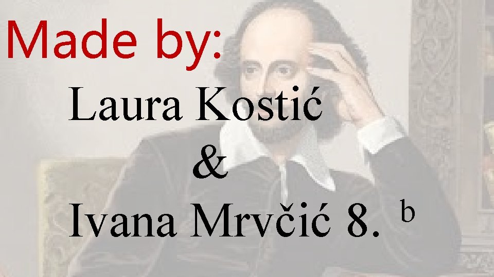 Made by: Laura Kostić & Ivana Mrvčić 8. b 