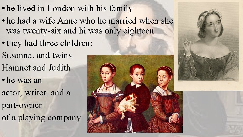  • he lived in London with his family • he had a wife