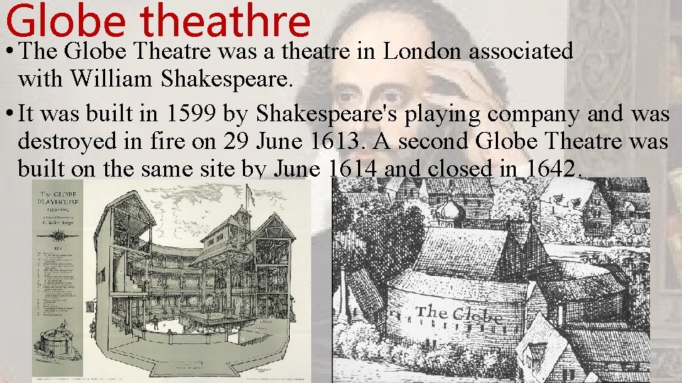 Globe theathre • The Globe Theatre was a theatre in London associated with William