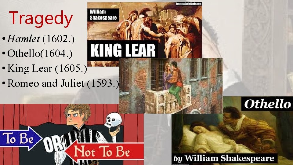 Tragedy • Hamlet (1602. ) • Othello(1604. ) • King Lear (1605. ) •