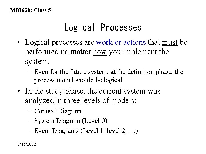 MBI 630: Class 5 Logical Processes • Logical processes are work or actions that