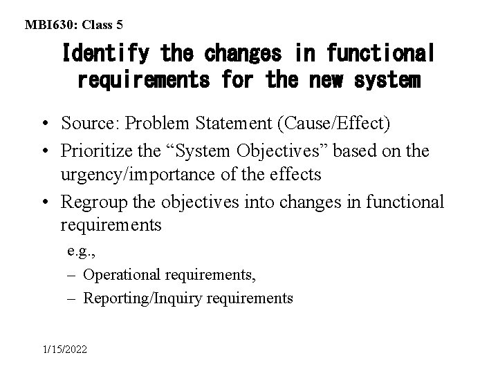 MBI 630: Class 5 Identify the changes in functional requirements for the new system