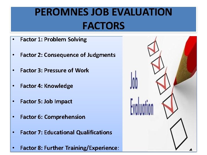 PEROMNES JOB EVALUATION FACTORS • Factor 1: Problem Solving • Factor 2: Consequence of