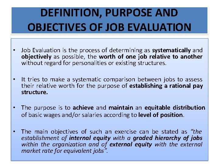 DEFINITION, PURPOSE AND OBJECTIVES OF JOB EVALUATION • Job Evaluation is the process of