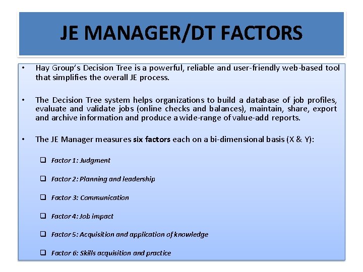 JE MANAGER/DT FACTORS • Hay Group’s Decision Tree is a powerful, reliable and user-friendly