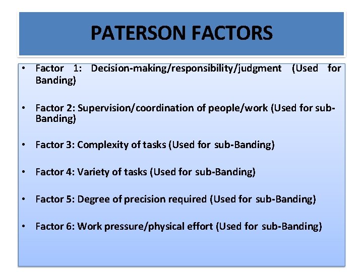 PATERSON FACTORS • Factor 1: Decision-making/responsibility/judgment (Used for Banding) • Factor 2: Supervision/coordination of