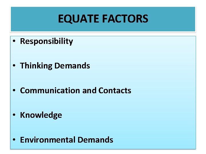 EQUATE FACTORS • Responsibility • Thinking Demands • Communication and Contacts • Knowledge •