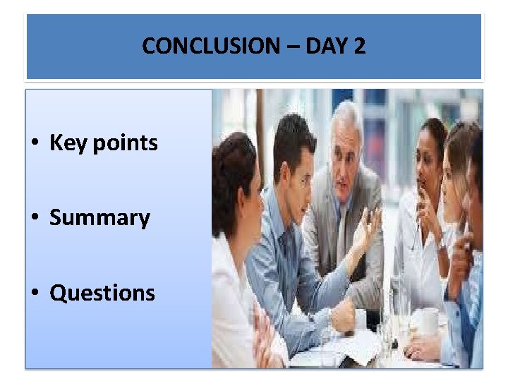 CONCLUSION – DAY 2 • Key points • Summary • Questions 