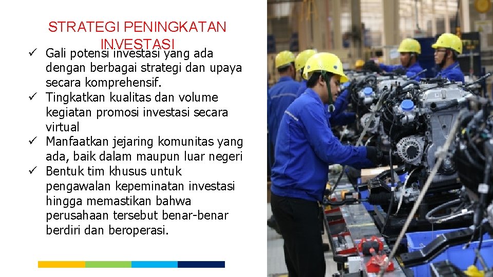 STRATEGI PENINGKATAN INVESTASI ü Gali potensi investasi yang ada dengan berbagai strategi dan upaya