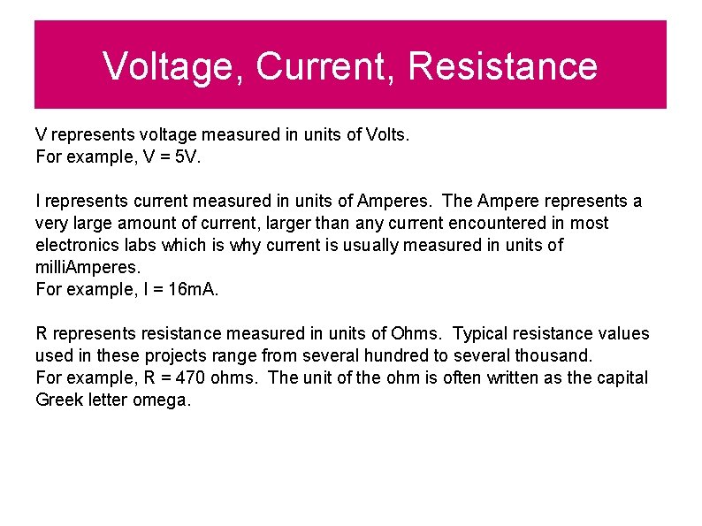 Voltage, Current, Resistance V represents voltage measured in units of Volts. For example, V