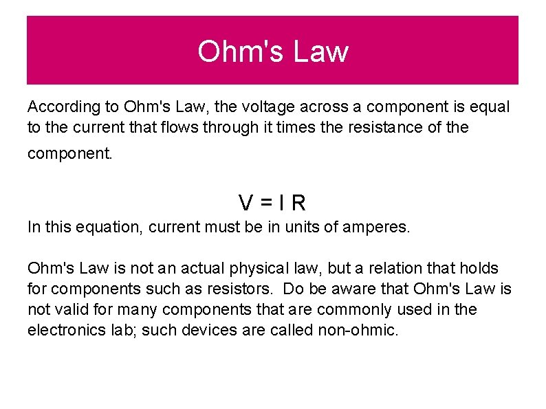 Ohm's Law According to Ohm's Law, the voltage across a component is equal to