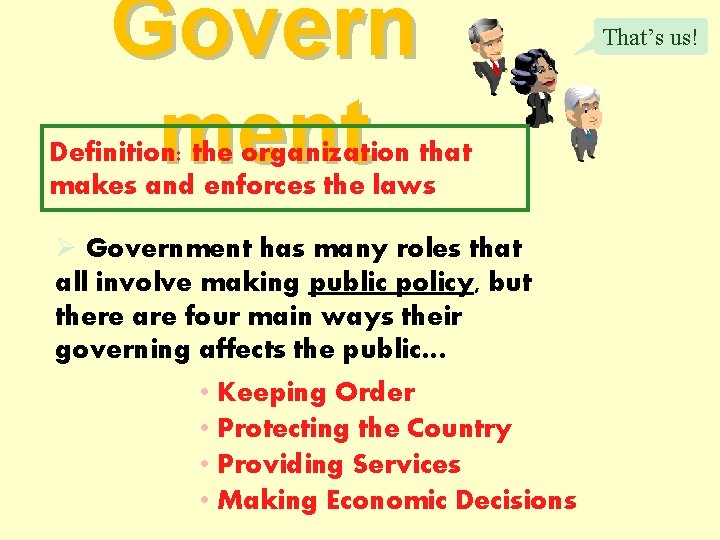 Govern ment Definition: the organization that makes and enforces the laws Ø Government has