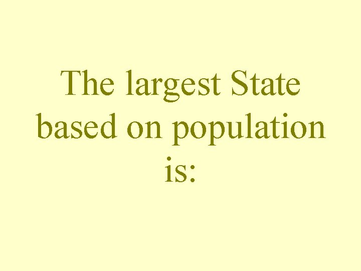 The largest State based on population is: 