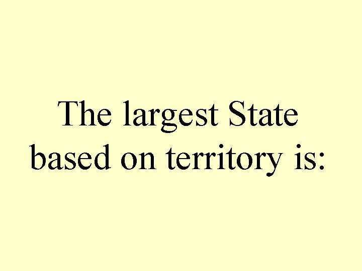 The largest State based on territory is: 