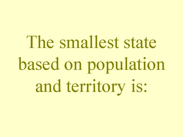 The smallest state based on population and territory is: 