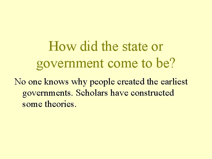 How did the state or government come to be? No one knows why people