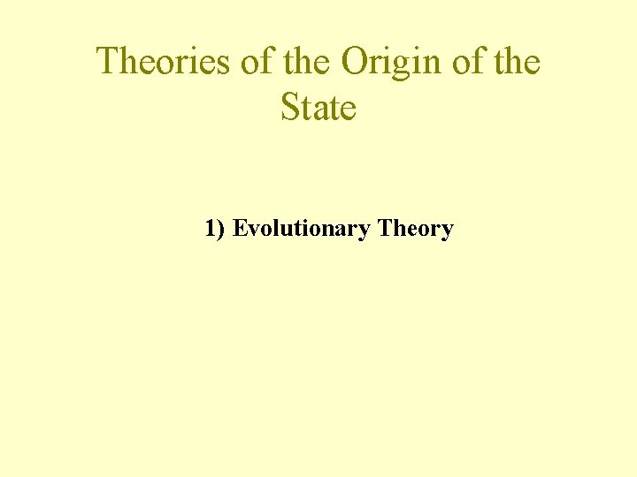 Theories of the Origin of the State 1) Evolutionary Theory 