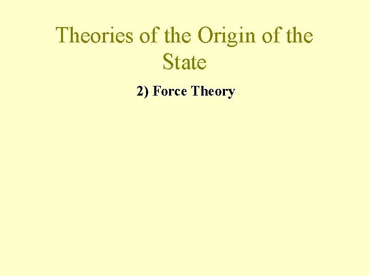 Theories of the Origin of the State 2) Force Theory 