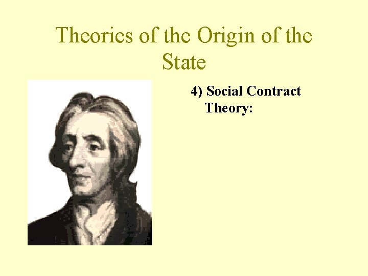 Theories of the Origin of the State 4) Social Contract Theory: 