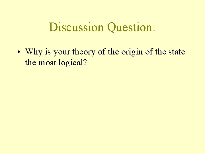 Discussion Question: • Why is your theory of the origin of the state the