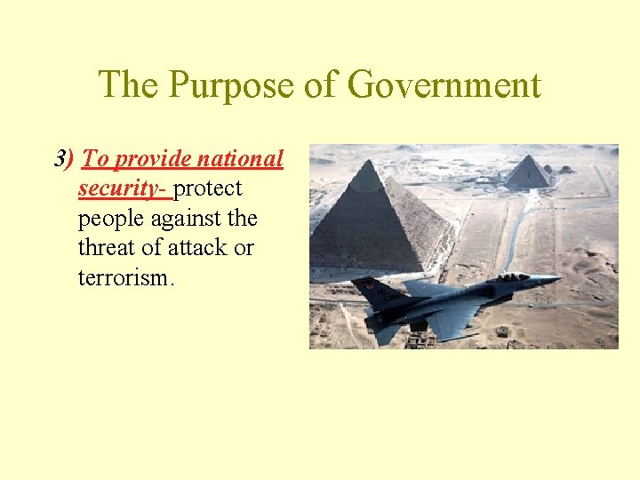 The Purpose of Government 3) To provide national security- protect people against the threat