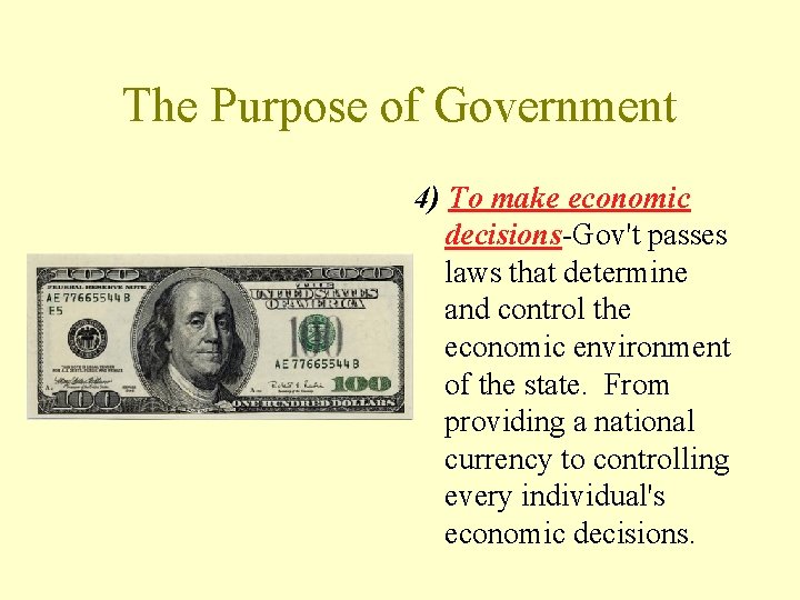 The Purpose of Government 4) To make economic decisions-Gov't passes laws that determine and