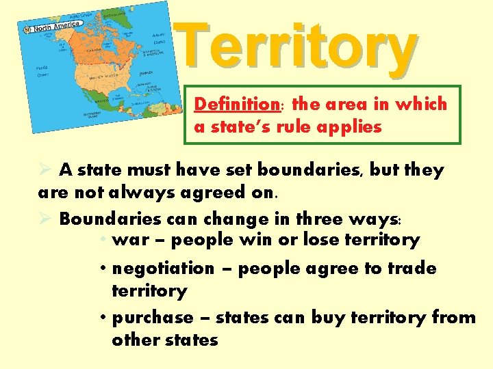 Territory Definition: the area in which a state’s rule applies Ø A state must