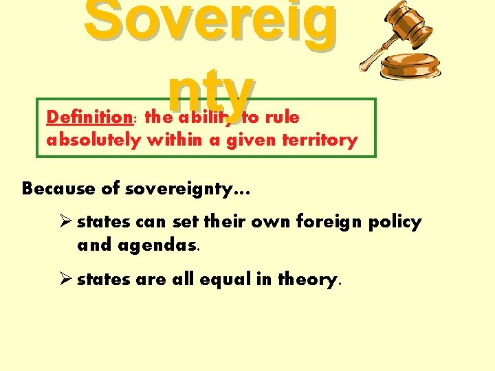 Sovereig nty Definition: the ability to rule absolutely within a given territory Because of