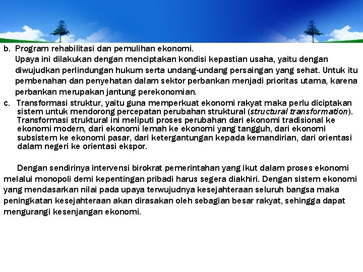 b. Program rehabilitasi dan pemulihan ekonomi. Upaya ini dilakukan dengan menciptakan kondisi kepastian usaha,