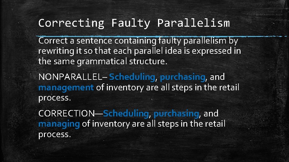 Correcting Faulty Parallelism Correct a sentence containing faulty parallelism by rewriting it so that