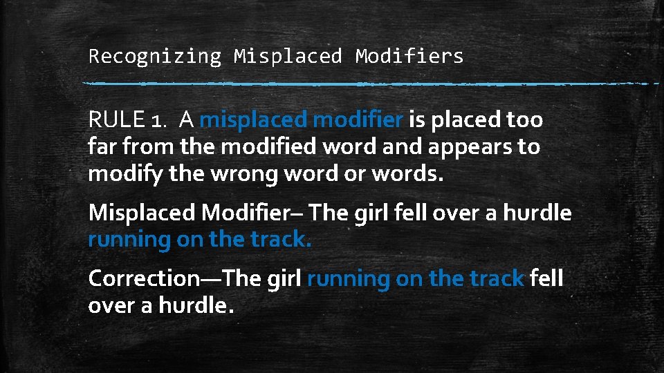 Recognizing Misplaced Modifiers RULE 1. A misplaced modifier is placed too far from the