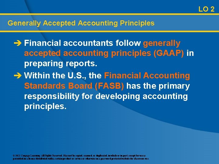 LO 2 Generally Accepted Accounting Principles è Financial accountants follow generally accepted accounting principles
